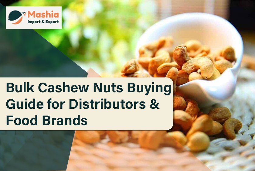 Bulk Cashew Nuts Buying Guide for Distributors & Food Brands